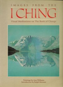 Images from the I Ching: Visual Meditations on the Book of Change