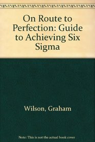 On Route to Perfection: Guide to Achieving Six Sigma