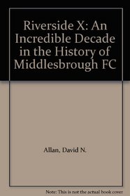 Riverside X: An Incredible Decade in the History of Middlesbrough FC