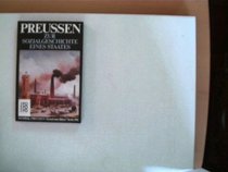 Preussen, zur Sozialgeschichte eines Staates: Eine Darstellung in Quellen (Preussen, Versuch einer Bilanz) (German Edition)