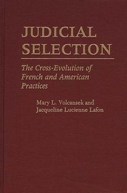 Judicial Selection: The Cross-Evolution of French and American Practices (Contributions in Legal Studies)