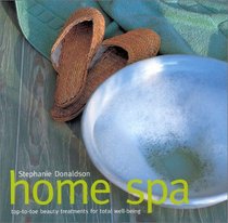 Home Spa: Top-To-Toe Beauty Treatments for Total Well-Being