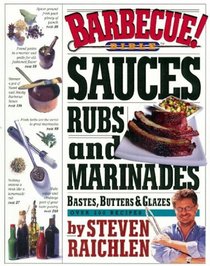 Barbecue! Bible : Sauces, Rubs, and Marinades, Bastes, Butters, and Glazes