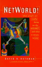 NetWorld! : What People Are Really Doing on the Internet, and What It Means to You