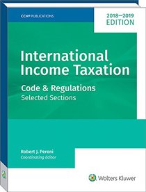 INTERNATIONAL INCOME TAXATION: Code and Regulations--Selected Sections (2018-2019 Edition)
