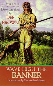 Wave High the Banner: A Novel of Davy Crockett