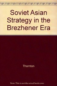 Soviet Asian Strategy in the Brezhener Era