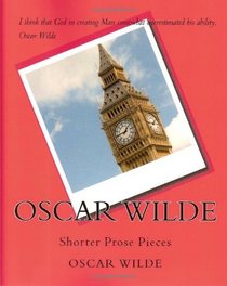 Oscar Wilde: Shorter Prose Pieces (Volume 1)
