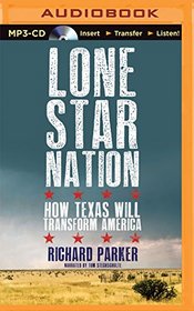 Lone Star Nation: How Texas Will Transform the Nation