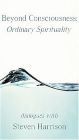 Beyond Consciousness: Ordinary Spiritality
