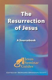 The Resurrection of Jesus: A Sourcebook (Jesus Seminar Guides Vol 4)
