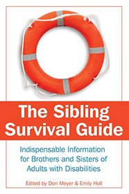 The Sibling Survival Guide: Indispensable Information for Brothers and Sisters of Adults With Disabilities