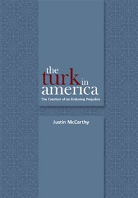 The Turk in America: The Creation of an Enduring Prejudice (Utah Series in Turkish and Islamic Stud)