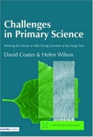 Challenges in Primary Science: Meeting the Needs of Able Young Scientists at Key Stage Two (NACE/Fulton Publication)