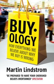 Buy-ology: How Everything We Believe About Why We Buy is Wrong