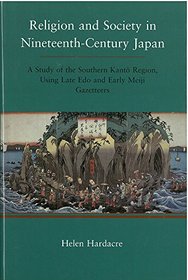 Religion and Society in Nineteenth-Century Japan: A Study of the Southern Kanto Region, Using Late Edo and Early Meiji Gazeteers (Michigan Monograph Series in Japanese Studies, 41)