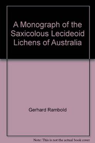 A monograph of the saxicolous lecideoid lichens of Australia (excl. Tasmania) (Bibliotheca lichenologica)