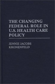 The Changing Federal Role in U.S. Health Care Policy