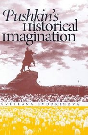 Pushkin's Historical Imagination (Russian Literature and Thought Series)