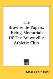 The Brawnville Papers: Being Memorials Of The Brawnville Athletic Club