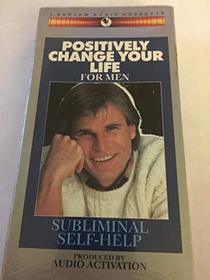 Positively Change Your Life - For Men: Subliminal Self-Help