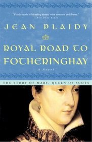Royal Road to Fotheringhay (Mary Stuart, Queen of Scots, Bk 1)