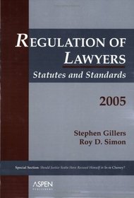 Regulation of Lawyers: Statutes and Standards 2005 (Statutory Supplement)