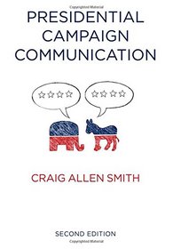 Presidential Campaign Communication (PCPC - Polity Contemporary Political Communication Series)
