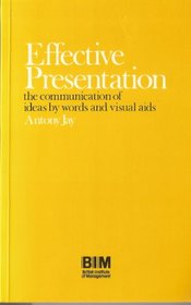 EFFECTIVE PRESENTATION: COMMUNICATION OF IDEAS BY WORDS AND VISUAL AIDS (THE INSTITUTE OF MANAGEMENT REPORTS)