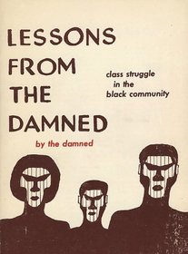 Lessons from the damned;: Class struggle in the Black community,