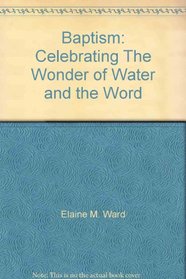 Baptism: Celebrating The Wonder of Water and the Word