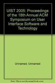 UIST 2005: Proceedings of the 18th Annual ACM Symposium on User Interface Software and Technology