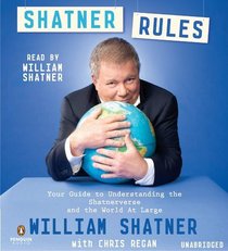 Shatner Rules: Your Guide to Understanding the Shatnerverse and the World at Large (Audio CD) (Unabridged)