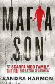 Mafia Son a Mafia Family, the FBI and a Story of Betrayal