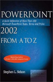 PowerPoint 2002 from A to Z: A Quick Reference of More Than 300 Microsoft PowerPoint Tasks, Terms, and Tricks
