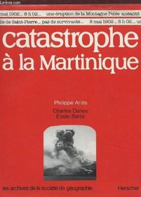 Catastrophe a la Martinique (Les Archives de la Societe de geographie) (French Edition)