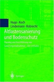 Altlastensanierung und Bodenschutz: Planung und Durchfhrung von Sanierungsmanahmen - Ein Leitfaden (German Edition)