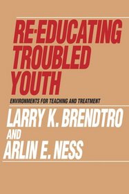 Re-Educating Troubled Youth: Environments for Teaching and Treatment (Modern Applications of Social Work)