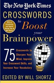 The New York Times Crosswords to Boost Your Brainpower : 75 Crosswords to Sharpen Your Mind, Improve Your Crossword Skills, and Increase Your Vocabulary (New York Times Crossword Puzzles)