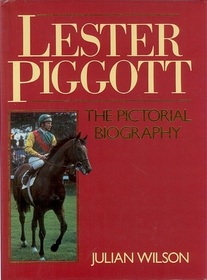 Lester Piggott : The Pictorial Biography
