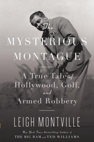 The Mysterious Montague: A True Tale of Hollywood, Golf, and Armed Robbery