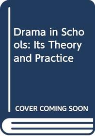 Drama in Schools: Its Theory and Practice
