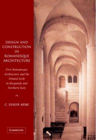 Design and Construction in Romanesque Architecture: First Romanesque Architecture and the Pointed Arch in Burgundy and Northern Italy