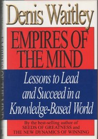Empires of the Mind: Lessons to Lead and Succeed in a Knowledge-Base World