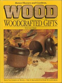 Better Homes and Gardens Wood Woodcrafted Gifts You Can Make (Better Homes and Gardens Wood)