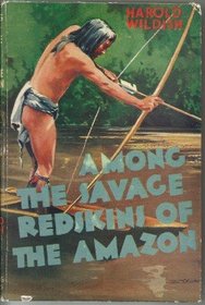 AMONG THE SAVAGE REDSKINS OF THE AMAZON (NOBLE LIVES S.)