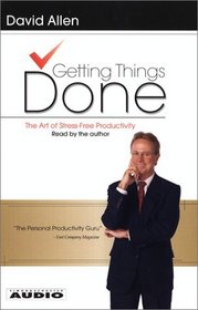Getting Things Done : The Art Of Stress-Free Productivity