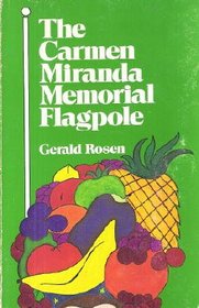 The Carmen Miranda memorial flagpole : a novel