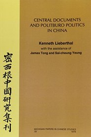 Central Documents and Politburo Politics in China (Michigan Monographs in Chinese Studies)
