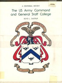 U.S. Army Command and General Staff College: A Centennial History